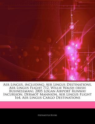 Articles on Aer Lingus, Including: Aer Lingus Destinations, Aer Lingus Flight 712, Willie Walsh (Irish Businessman), 2005 Logan Airport Runway Incursi